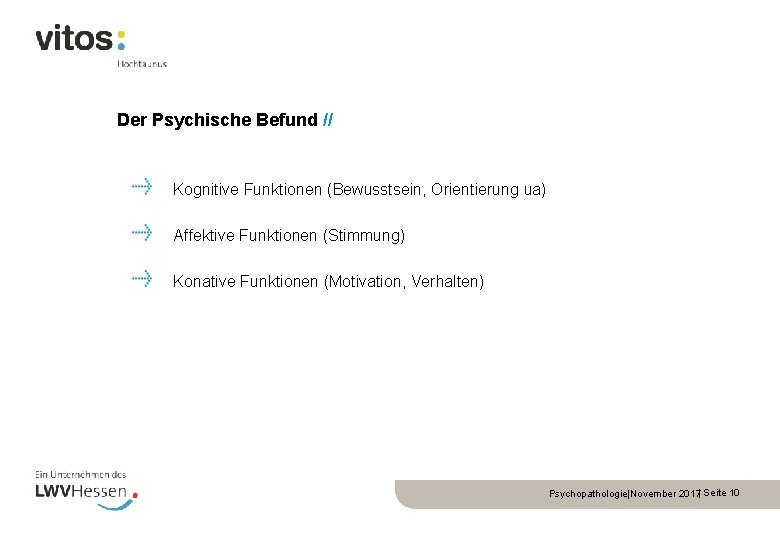 Der Psychische Befund // Kognitive Funktionen (Bewusstsein, Orientierung ua) Affektive Funktionen (Stimmung) Konative Funktionen