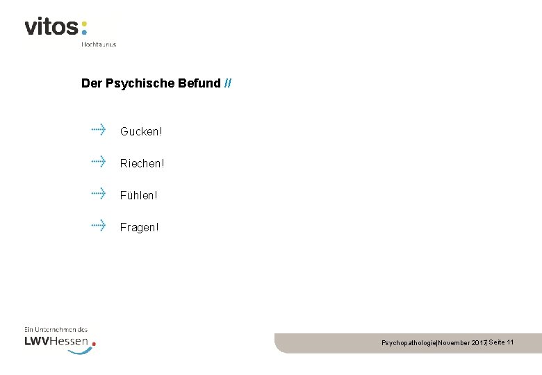 Der Psychische Befund // Gucken! Riechen! Fühlen! Fragen! Psychopathologie|November 2017| Seite 11 