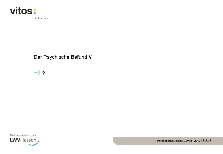Der Psychische Befund // ? Psychopathologie|November 2017 | Seite 8 