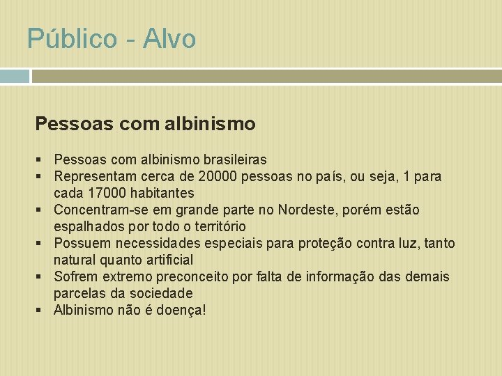 Público - Alvo Pessoas com albinismo § Pessoas com albinismo brasileiras § Representam cerca