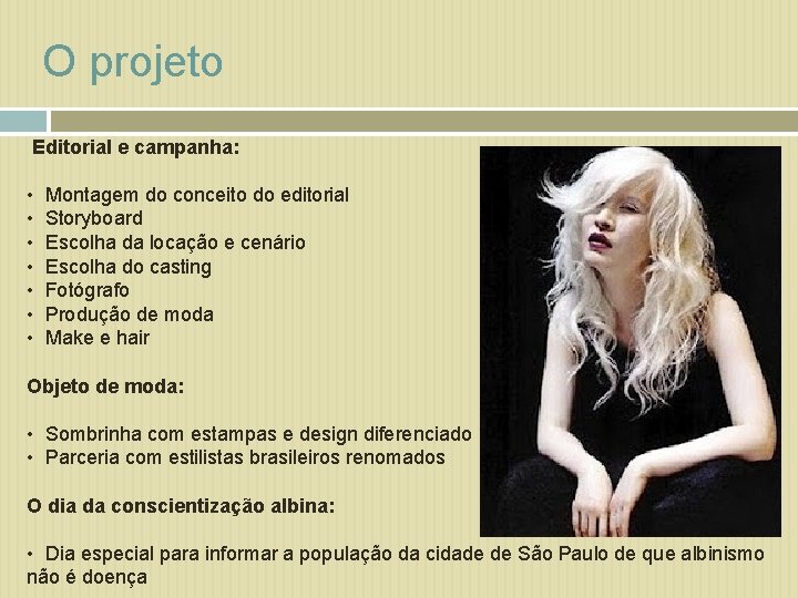O projeto Editorial e campanha: • • Montagem do conceito do editorial Storyboard Escolha