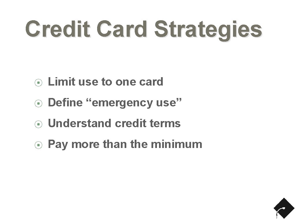 Credit Card Strategies ⦿ Limit use to one card ⦿ Define “emergency use” ⦿
