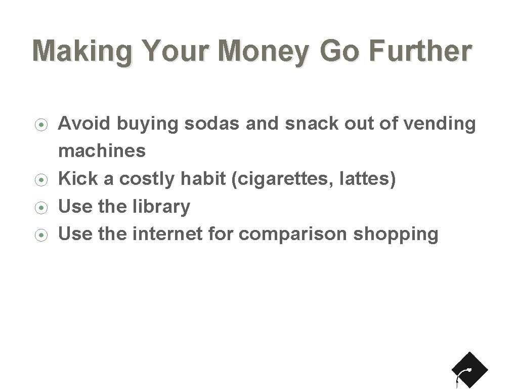 Making Your Money Go Further ⦿ ⦿ Avoid buying sodas and snack out of