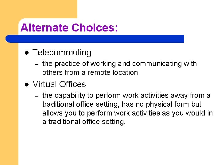 Alternate Choices: l Telecommuting – l the practice of working and communicating with others
