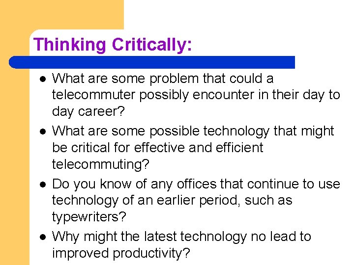 Thinking Critically: l l What are some problem that could a telecommuter possibly encounter