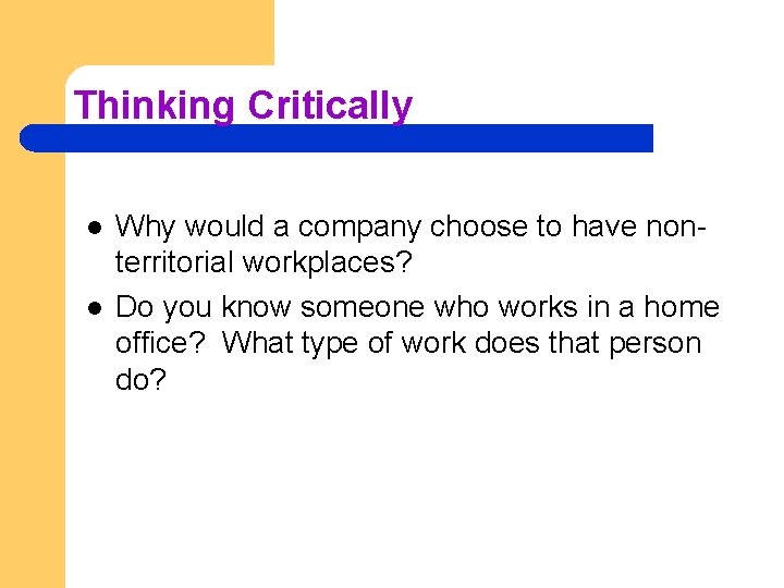 Thinking Critically l l Why would a company choose to have nonterritorial workplaces? Do