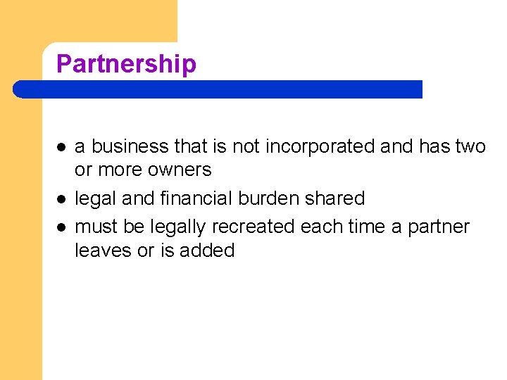 Partnership l l l a business that is not incorporated and has two or