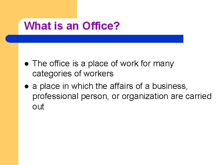 What is an Office? l l The office is a place of work for
