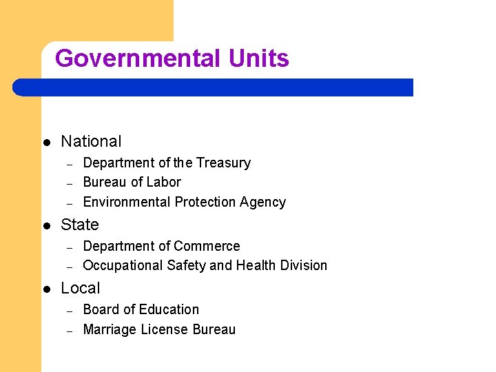Governmental Units l National – – – l State – – l Department of