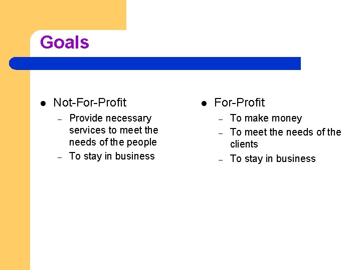 Goals l Not-For-Profit – – Provide necessary services to meet the needs of the