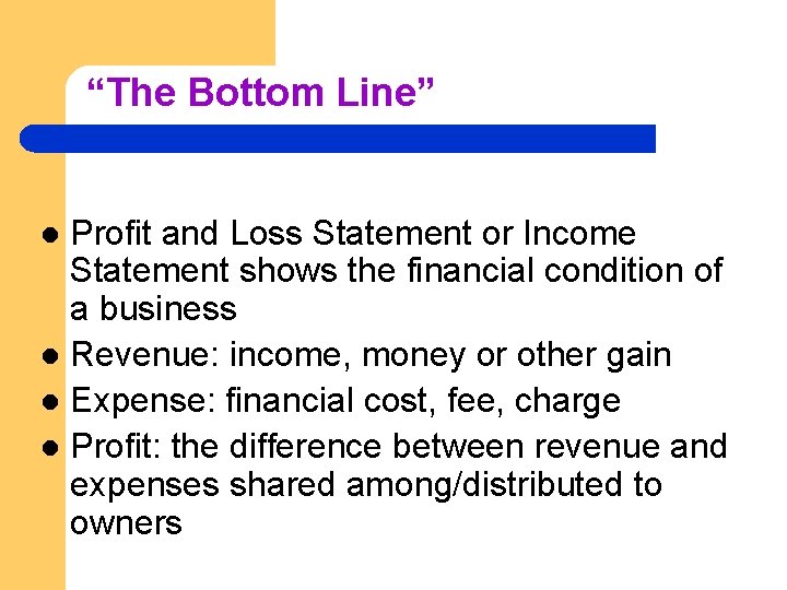 “The Bottom Line” Profit and Loss Statement or Income Statement shows the financial condition