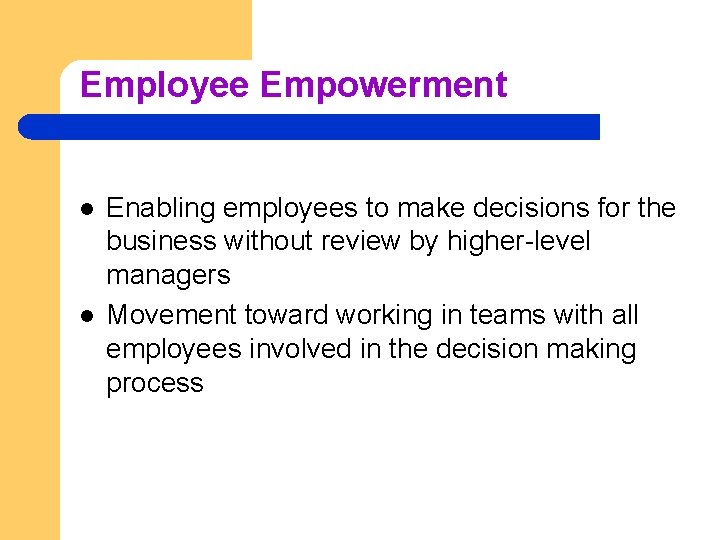 Employee Empowerment l l Enabling employees to make decisions for the business without review