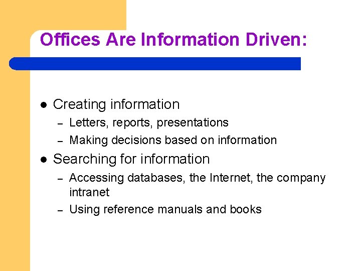 Offices Are Information Driven: l Creating information – – l Letters, reports, presentations Making