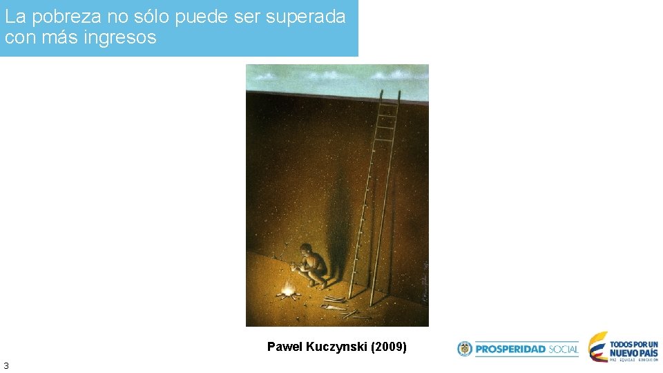 La pobreza no sólo puede ser superada con más ingresos Pawel Kuczynski (2009) 3