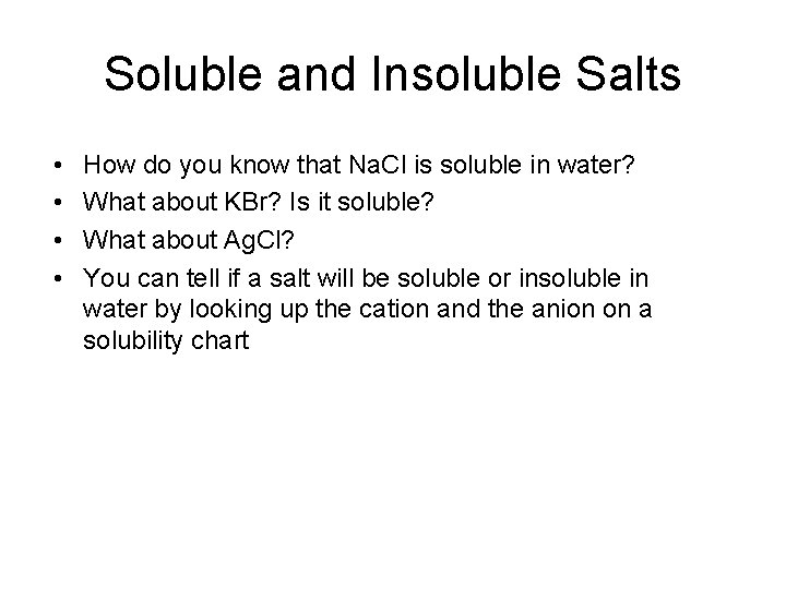 Soluble and Insoluble Salts • • How do you know that Na. Cl is