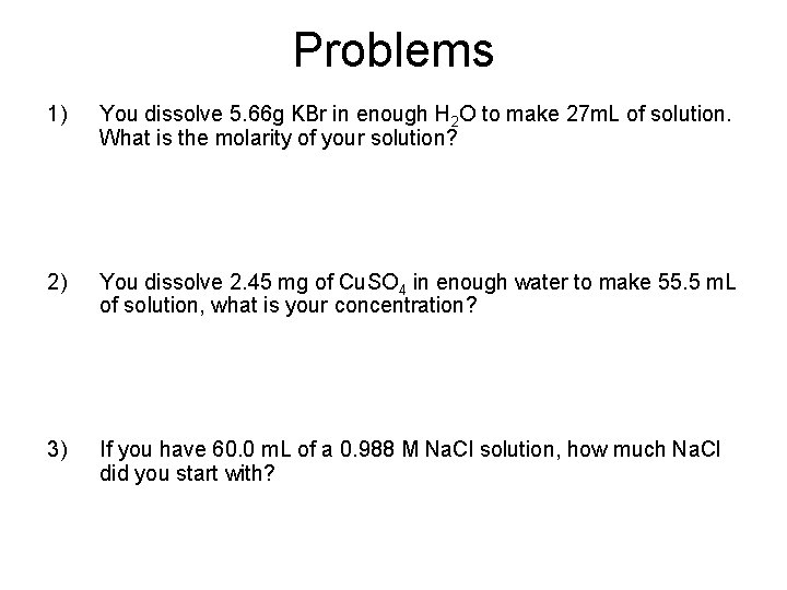 Problems 1) You dissolve 5. 66 g KBr in enough H 2 O to