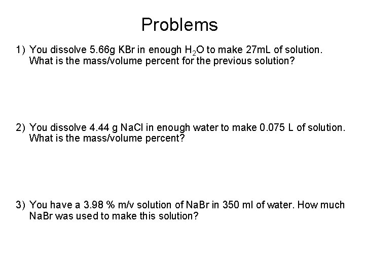 Problems 1) You dissolve 5. 66 g KBr in enough H 2 O to
