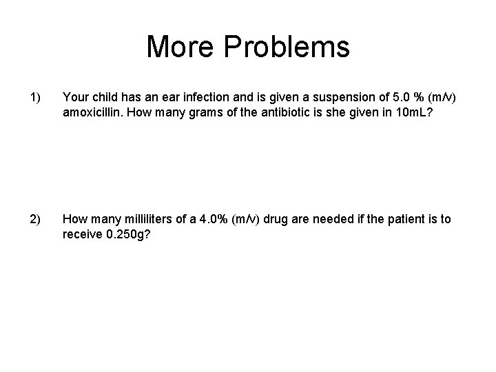 More Problems 1) Your child has an ear infection and is given a suspension