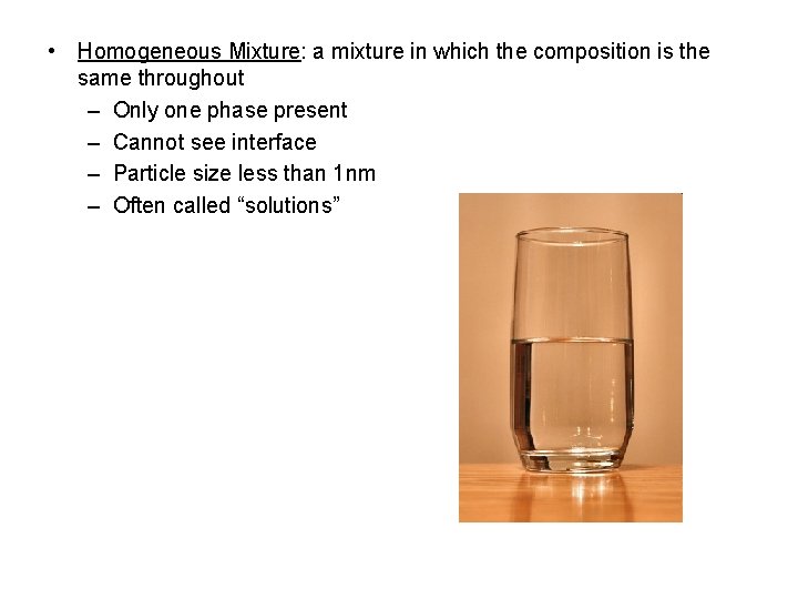  • Homogeneous Mixture: a mixture in which the composition is the same throughout