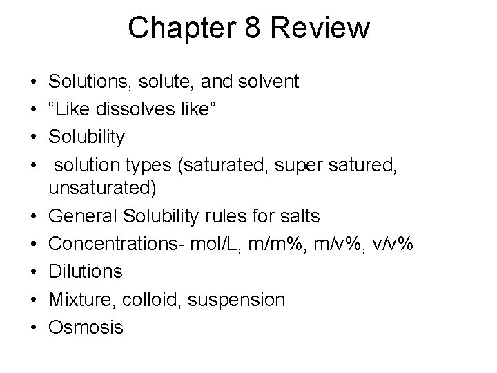 Chapter 8 Review • • • Solutions, solute, and solvent “Like dissolves like” Solubility