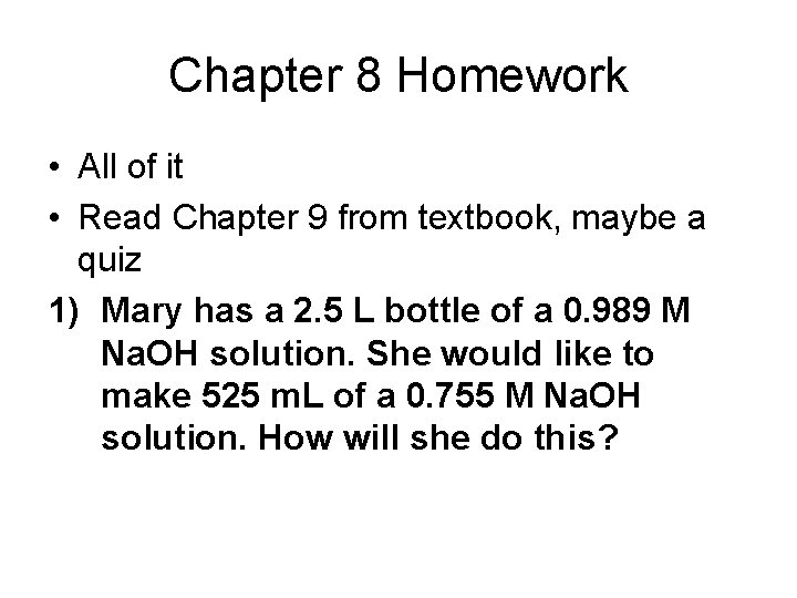Chapter 8 Homework • All of it • Read Chapter 9 from textbook, maybe