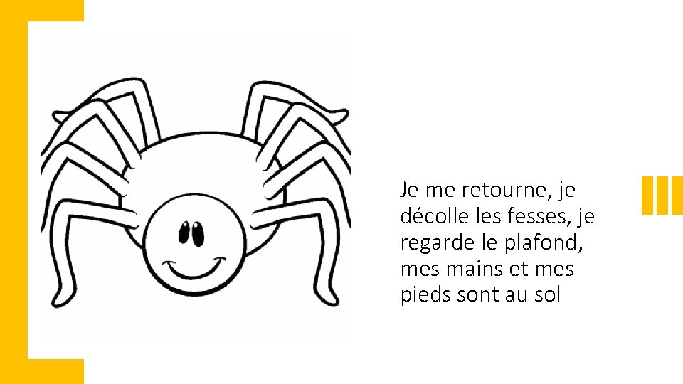Je me retourne, je décolle les fesses, je regarde le plafond, mes mains et