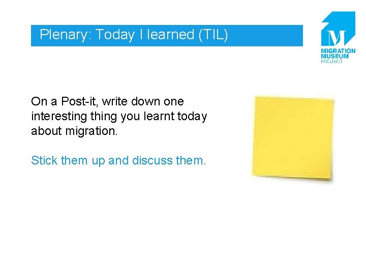 Plenary: Today I learned (TIL) On a Post-it, write down one interesting thing you