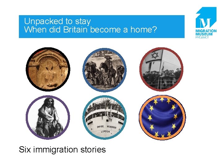 Unpacked to stay When did Britain become a home? Six immigration stories 