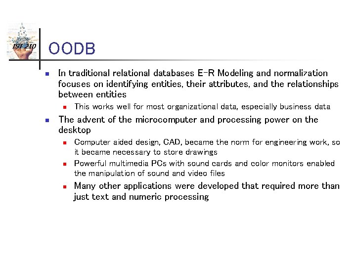 IST 210 OODB n In traditional relational databases E-R Modeling and normalization focuses on