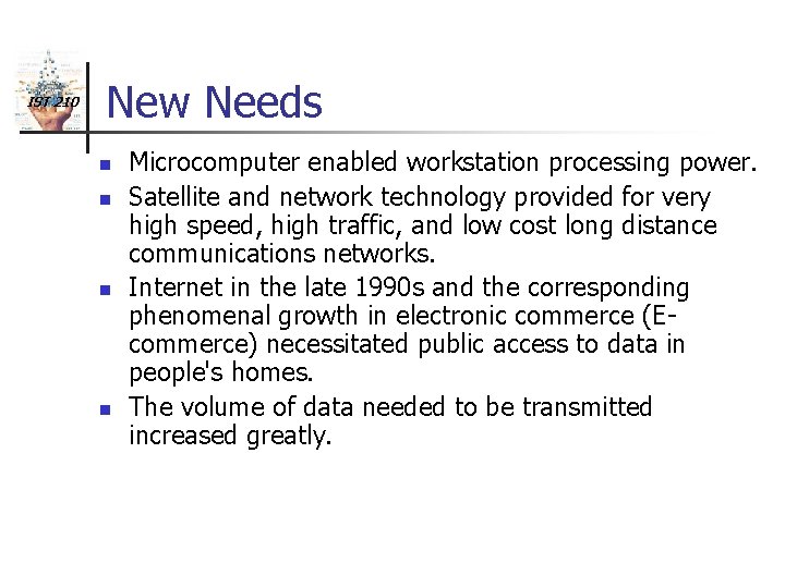 IST 210 New Needs n n Microcomputer enabled workstation processing power. Satellite and network