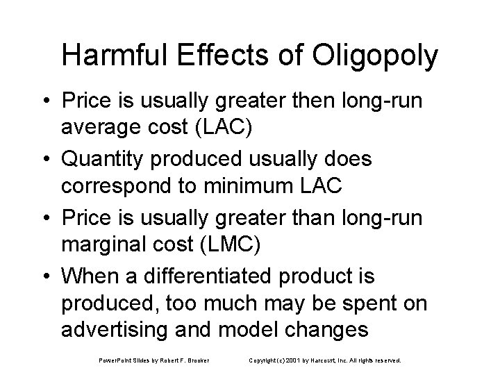 Harmful Effects of Oligopoly • Price is usually greater then long-run average cost (LAC)
