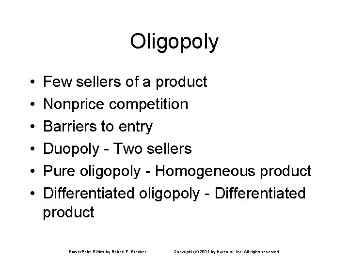 Oligopoly • • • Few sellers of a product Nonprice competition Barriers to entry