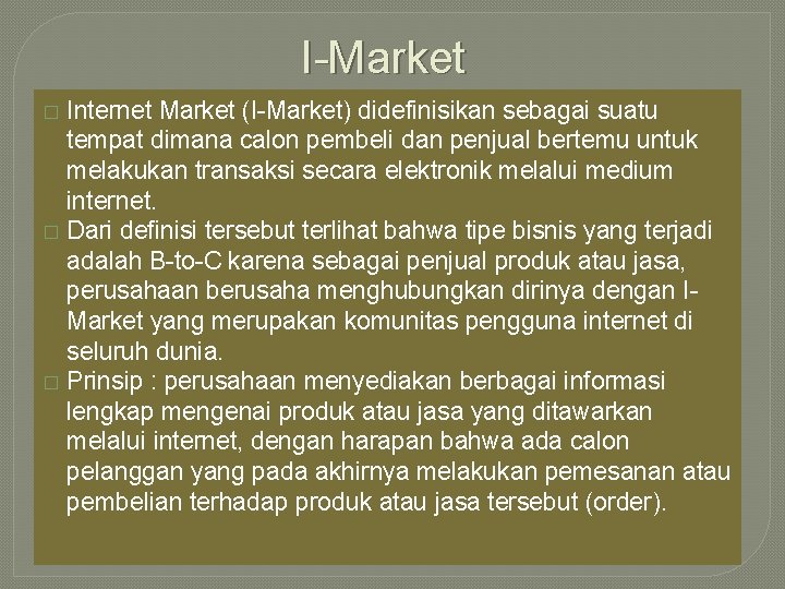 I-Market Internet Market (I-Market) didefinisikan sebagai suatu tempat dimana calon pembeli dan penjual bertemu