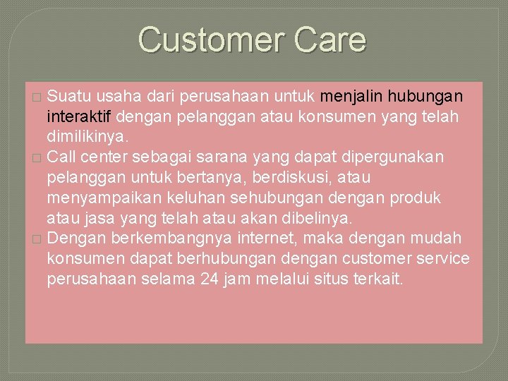 Customer Care Suatu usaha dari perusahaan untuk menjalin hubungan interaktif dengan pelanggan atau konsumen