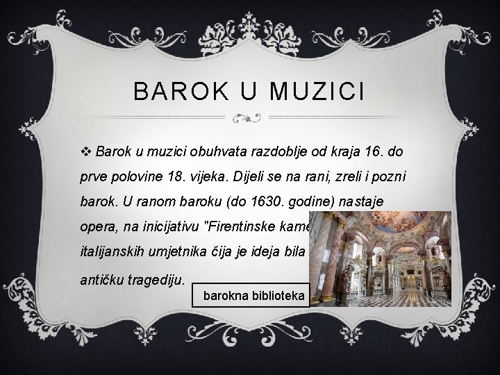 BAROK U MUZICI v Barok u muzici obuhvata razdoblje od kraja 16. do prve