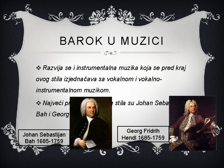 BAROK U MUZICI v Razvija se i instrumentalna muzika koja se pred kraj ovog