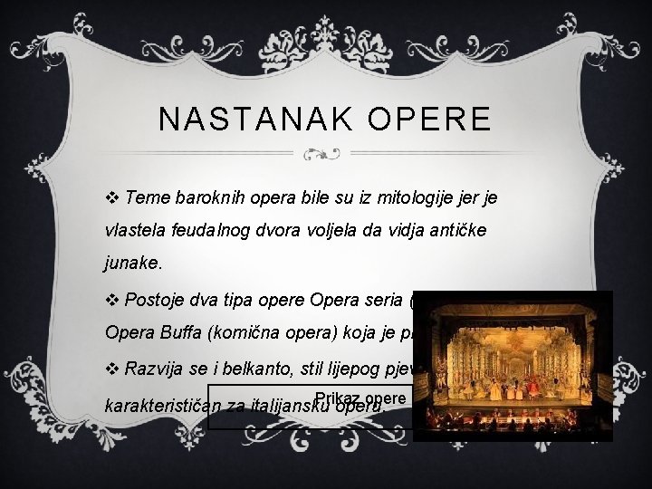 NASTANAK OPERE v Teme baroknih opera bile su iz mitologije jer je vlastela feudalnog