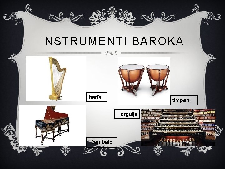 INSTRUMENTI BAROKA harfa timpani orgulje čembalo 