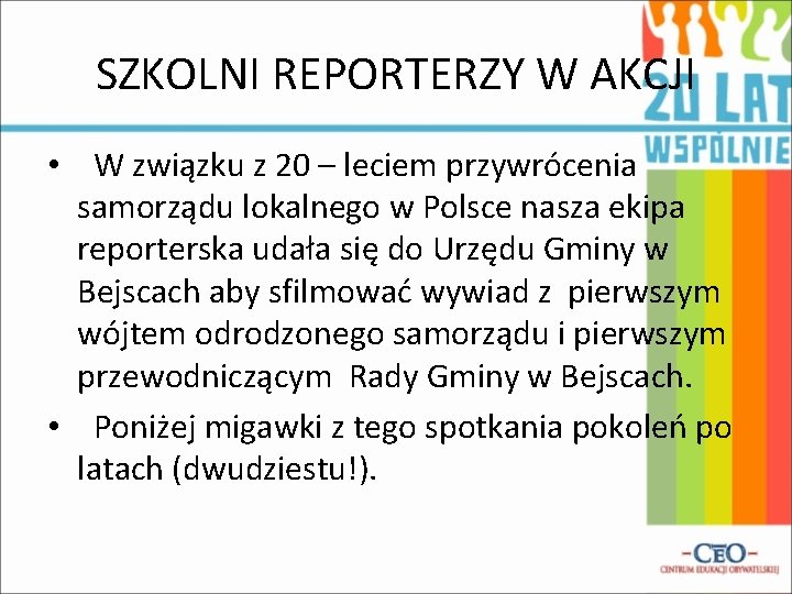 SZKOLNI REPORTERZY W AKCJI • W związku z 20 – leciem przywrócenia samorządu lokalnego