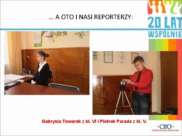 … A OTO I NASI REPORTERZY: Gabrysia Towarek z kl. VI i Piotrek Parada