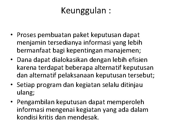 Keunggulan : • Proses pembuatan paket keputusan dapat menjamin tersedianya informasi yang lebih bermanfaat