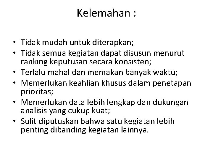 Kelemahan : • Tidak mudah untuk diterapkan; • Tidak semua kegiatan dapat disusun menurut