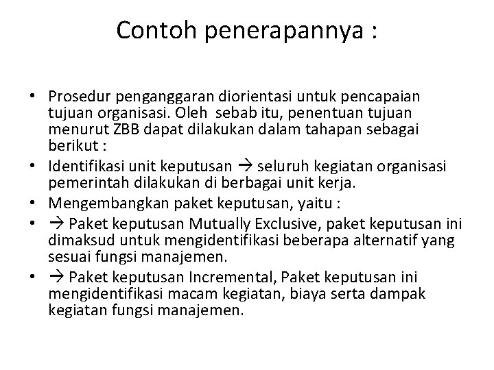 Contoh penerapannya : • Prosedur penganggaran diorientasi untuk pencapaian tujuan organisasi. Oleh sebab itu,