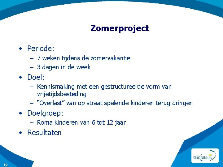 Zomerproject • Periode: – 7 weken tijdens de zomervakantie – 3 dagen in de