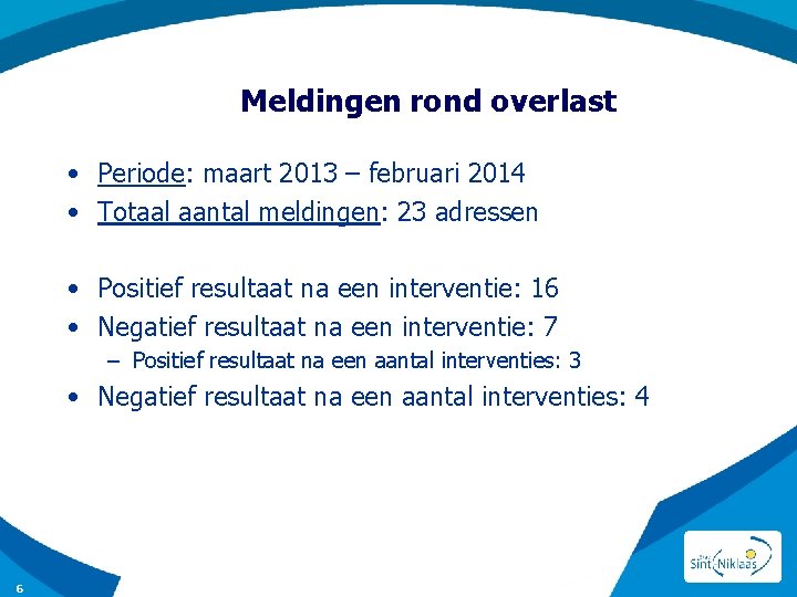 Meldingen rond overlast • Periode: maart 2013 – februari 2014 • Totaal aantal meldingen: