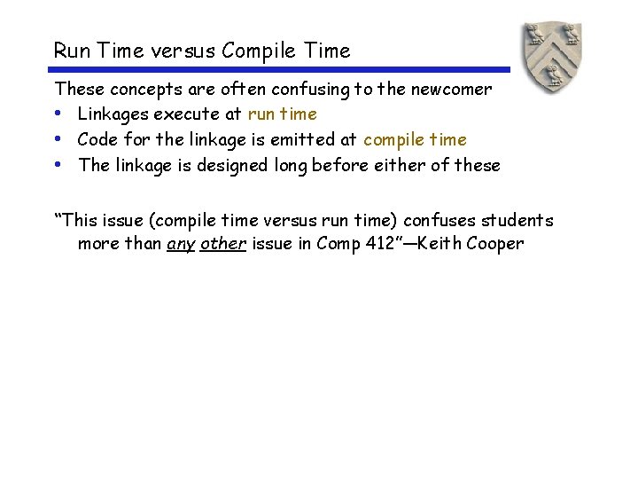 Run Time versus Compile Time These concepts are often confusing to the newcomer •