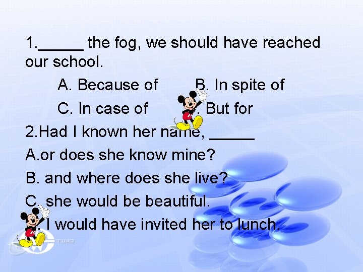 1. _____ the fog, we should have reached our school. A. Because of B. 1. _____ the fog, we should have reached our school. A. Because of B.