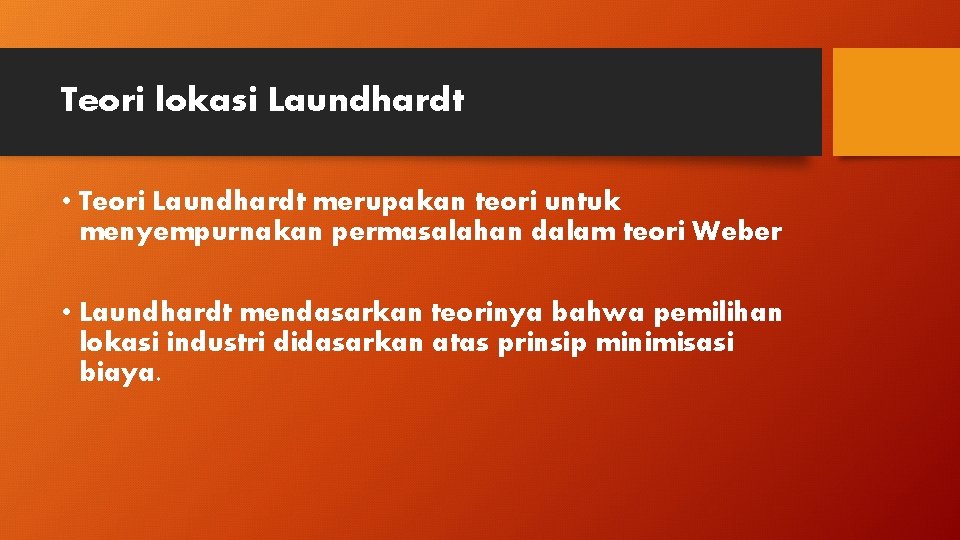 Teori lokasi Laundhardt • Teori Laundhardt merupakan teori untuk menyempurnakan permasalahan dalam teori Weber