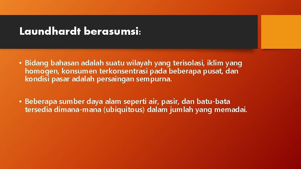 Laundhardt berasumsi: • Bidang bahasan adalah suatu wilayah yang terisolasi, iklim yang homogen, konsumen