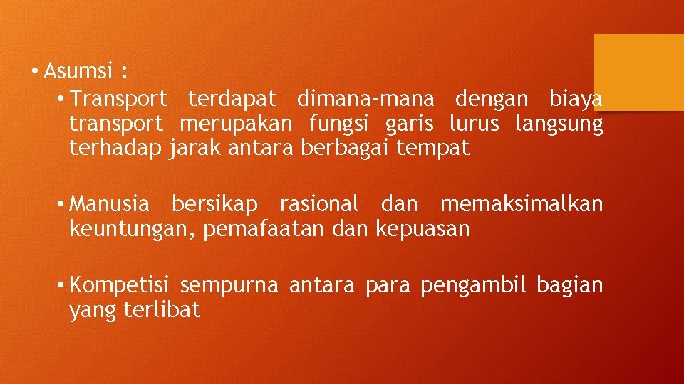  • Asumsi : • Transport terdapat dimana-mana dengan biaya transport merupakan fungsi garis